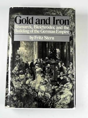 Immagine del venditore per Gold and iron: Bismarck, Bleichroder, and the building of the German Empire venduto da Cotswold Internet Books