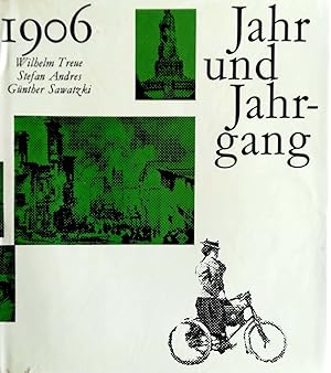Seller image for Jahr und Jahrgang 1906. Mit Texten von Wilhelm Treue, Stefan Andres und Gnther Sawatzki. for sale by Versandantiquariat Ruland & Raetzer