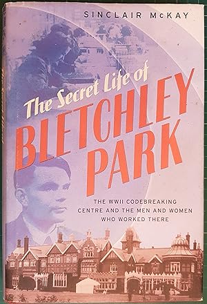 Seller image for The Secret Life of Bletchley Park: The History of the Wartime Codebreaking Centre by the Men and Women Who Were There for sale by Hanselled Books