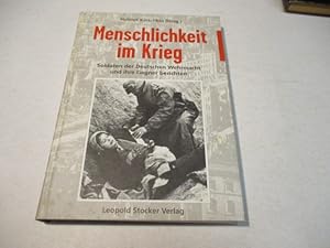 Immagine del venditore per Menschlichkeit im Krieg. Soldaten der Deutschen Wehrmacht und ihre Gegner berichten. venduto da Ottmar Mller