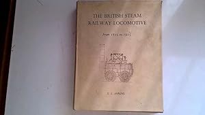 Seller image for The Britsh Steam Railway Locomotive 1825-1925. for sale by Goldstone Rare Books