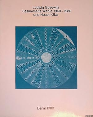 Imagen del vendedor de Ludwig Gosewitz: Gesammelte Werke 1960-1980 und Neues Glas a la venta por Klondyke