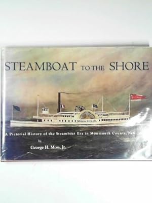 Seller image for Steamboat to the shore; a pictorial history of the steamboat era in Monmouth County, New Jersey for sale by Cotswold Internet Books