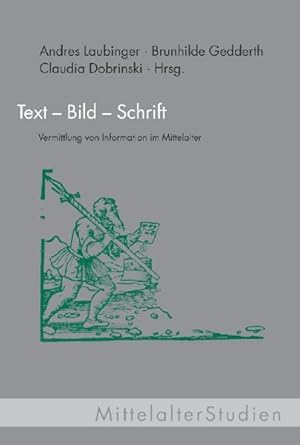 Text-Bild-Schrift: Vermittlung von Information im Mittelalter (MittelalterStudien).