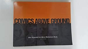 Seller image for Comics Above Ground, how sequential Art Effect Mainstream Media by Durwin S. Talon (Greg Rucka, Jeph Loeb, Bruce Timm, etc.) for sale by El Boletin