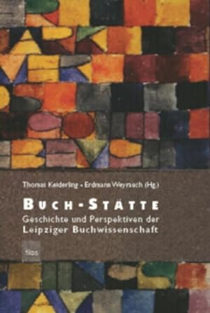 Buch-Stätte. Geschichte und Perspektiven der Leipziger Buchwissenschaft.