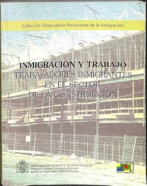 Imagen del vendedor de INMIGRACIN Y TRABAJO. TRABAJADORES INMIGRANTES EN EL SECTOR DE LA CONSTRUCCIN a la venta por Librera Smile Books