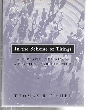 Seller image for In the Scheme of Things: Alternative Thinking on the Practice of Architecture for sale by EdmondDantes Bookseller