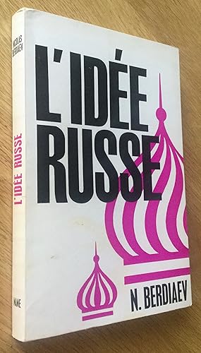 L idée russe. Problèmes essentiels de la pensée russe au XIXe et début du XXe siècle.