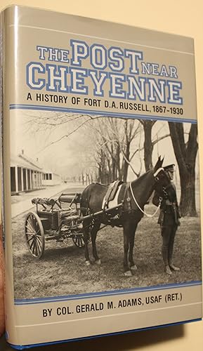 Image du vendeur pour The Post Near Cheyenne A History Of Fort D. A. Russell 1867-1930 mis en vente par Old West Books  (ABAA)