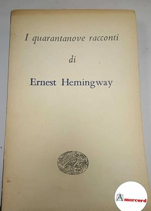 Hemingway Ernest. I quarantanove racconti. Einaudi. 1953