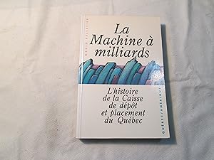 Seller image for La machine  milliards. L'histoire de la Caisse de dpt et placement du Qubec. for sale by Doucet, Libraire/Bookseller