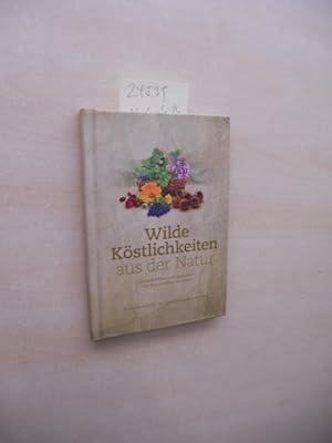 Bild des Verkufers fr Wilde Kstlichkeiten aus der Natur. Gesund bleiben und genieen - mit den Schtzen der Natur. zum Verkauf von Klaus Ennsthaler - Mister Book