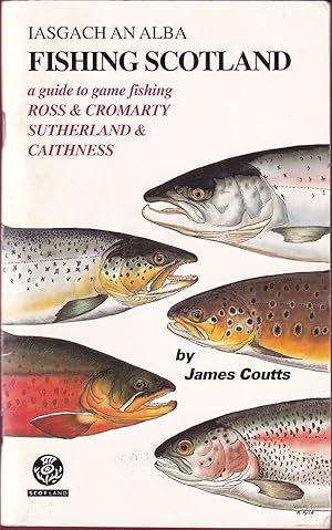 Image du vendeur pour IASGACH NA ALBA: FISHING SCOTLAND. A GUIDE TO GAME FISHING. ROSS & CROMARTY, SUTHERLAND & CAITHNESS. By James Coutts. mis en vente par Coch-y-Bonddu Books Ltd