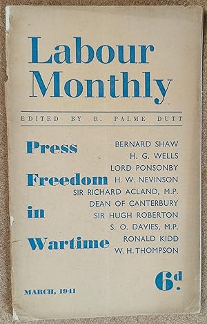 Seller image for Labour Monthly March 1941 / H G Wells, George Bernard Shaw, W H Thompson, Sir Richard Acland, Sir Hugh Robertson, Lord Ponsonby, H W Nevonson, L C White, S O Davies, Dean of Canterbury and Ronald Kidd "Press Freedom in Wartime" / R Palme Dutt "The 'New Order' in Britain" / Councillor J Lewis and Councillor Mabel Lewis and Councillor J Craig Walker "The Future of the Labour Party" / J R Campbell "The Workers and the British Totalitarians" / Peter Field "The Fraud of the Cost pf Living Index" for sale by Shore Books