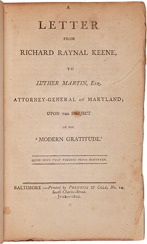 A LETTER FROM RICHARD RAYNAL KEENE, TO LUTHER MARTIN, ESQ. ATTORNEY-GENERAL OF MARYLAND; UPON THE...