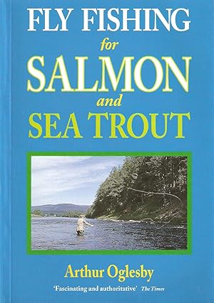 Seller image for FLY FISHING FOR SALMON AND SEA TROUT. By Arthur Oglesby. for sale by Coch-y-Bonddu Books Ltd