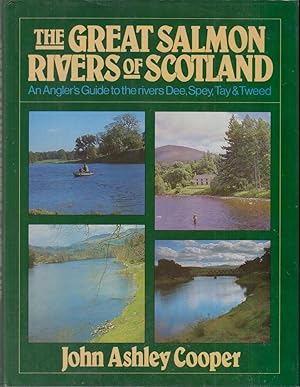 Seller image for THE GREAT SALMON RIVERS OF SCOTLAND: AN ANGLER'S GUIDE TO THE RIVERS DEE, SPEY, TAY & TWEED. By John Ashley-Cooper. for sale by Coch-y-Bonddu Books Ltd