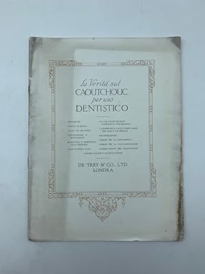 La verita' sul Caoutchouc per uso dentistico. De Trey & Co LTD Londra