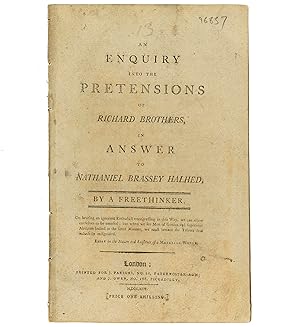 An Enquiry into the Pretensions of Richard Brothers, in answer to Nathaniel Brassey Halhed. By a ...