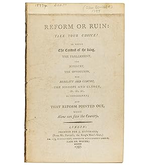 Bild des Verkufers fr Reform or Ruin: take your choice! In which the conduct of the King, the Parliament, the ministry, the opposition, the nobility and gentry, the bishops and clergy, &.c &c. &c. is considered; and that reform pointed out, which alone can save the country. zum Verkauf von Jarndyce, The 19th Century Booksellers
