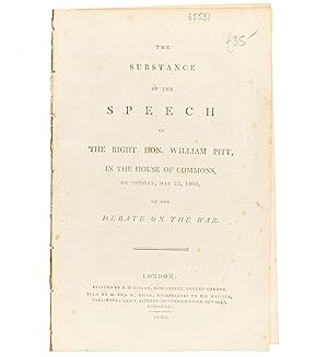 Immagine del venditore per The Substance of the Speech of the Right Hon. William Pitt, in the House of Commons, on Monday, May 23, 1803, on the debate on the war. venduto da Jarndyce, The 19th Century Booksellers