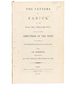 Seller image for The Letters of Fabius, to the Right Hon. William Pitt, on his proposed abolition of the test, in favour of the Roman Catholics of Ireland. With an appendix, containing Mr. Pitt's speech in the debate of 1790. for sale by Jarndyce, The 19th Century Booksellers