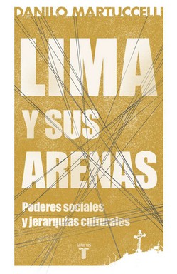 Lima y sus arenas : poderes sociales y jerarquías culturales / Danilo Martuccelli.