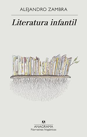 Literatura infantil / Alejandro Zambra ; edición de Andrés Braithwaite.
