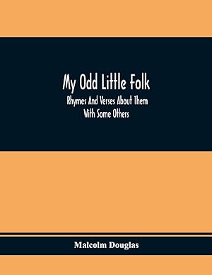 Imagen del vendedor de My Odd Little Folk: Rhymes And Verses About Them: With Some Others a la venta por Redux Books
