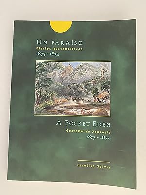 Un Paraiso: Diarios guatemaltecos 1873-1874/A Pocket Eden: Guatemalan Journals 1873-1874