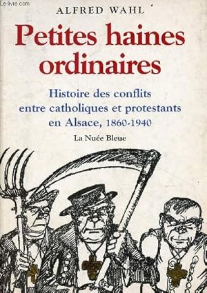 Bild des Verkufers fr Petites haines ordinaires - Histoire des conflits entre catholiques et protestants en Alsace 1860-1940. zum Verkauf von Le-Livre