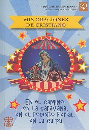 Seller image for MIS ORACIONES DE CRISTIANO. EN EL CAMINO, EN LA CARAVANA, EN EL RECINTO FERIAL, EN LA CARPA for sale by Librera Vobiscum
