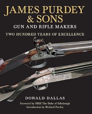 James Purdey & Sons Gun and Rifle Makers: Two Hundred Years of Excellence