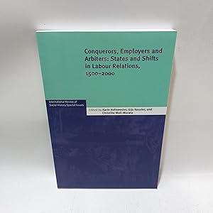 Bild des Verkufers fr Conquerors, Employers And Arbiters: States And Shifts In Labour Relations, 1500 - 2000 International Review Of Social History Special Issue 24 zum Verkauf von Cambridge Rare Books