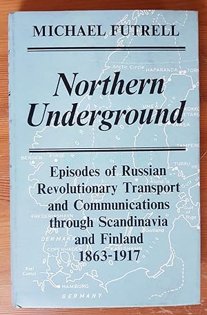 Northern Underground: Episodes of Russian Revolutionary Transport and Communications Through Scan...