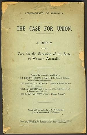 The Case for Union. A Reply to the Case for the Secession of the State of Western Australia