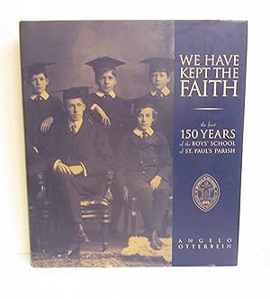 We Have Kept The Faith: The First 150 Years of the Boys' School of St. Paul's Parish