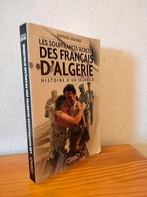 Les Souffrances Secrètes des Francais d'Algérie. Histoire d'un Scandale