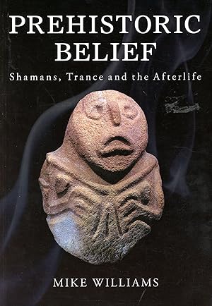 Prehistoric Belief: Shamans, Trance and the Afterlife