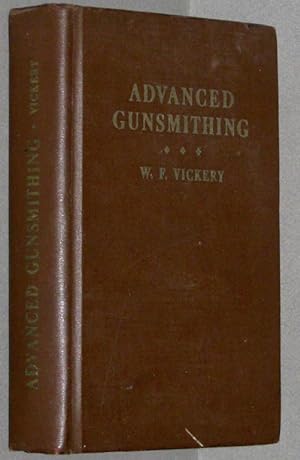 Imagen del vendedor de Advanced Gunsmithing: A Manual of Instruction in the Manufacture, Alteration and Repair of Firearms in-so-far as the Necessary Metal Work with Hand and Machine Tools is Concerned a la venta por Eyebrowse Books, MWABA
