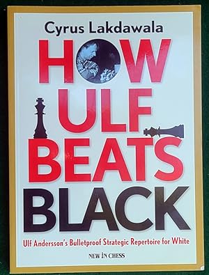 Seller image for HOW ULF BEATS BLACK: ULF ANDERSSON'S BULLETPROOF STRATEGIC REPERTOIRE FOR WHITE for sale by May Day Books
