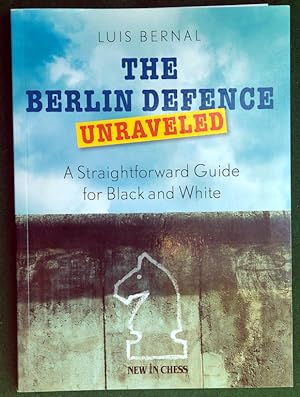 Image du vendeur pour THE BERLIN DEFENCE UNRAVELED: A STRAIGHTFORWARD GUIDE FOR BLACK AND WHITE mis en vente par May Day Books