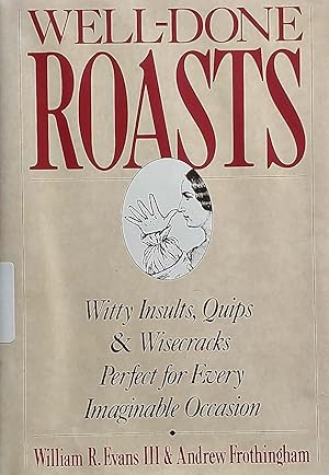 Immagine del venditore per Well-Done Roasts: Witty Insults, Quips, & Wisecracks Perfect For Every Imaginable Occasion venduto da Kayleighbug Books, IOBA