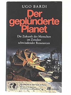Seller image for Der geplnderte Planet: Die Zukunft des Menschen im Zeitalter schwindender Ressourcen for sale by Leserstrahl  (Preise inkl. MwSt.)