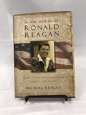 Bild des Verkufers fr In The Words Of Ronald Reagan: The Wit, Wisdom, And Eternal Optimism Of America's 40th President zum Verkauf von Friends of the Library Bookstore
