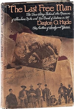 Bild des Verkufers fr The Last Free Man: the True Story Behind the Massacre of Shoshone Mike and His Band of Indians in 1911 zum Verkauf von Lorne Bair Rare Books, ABAA