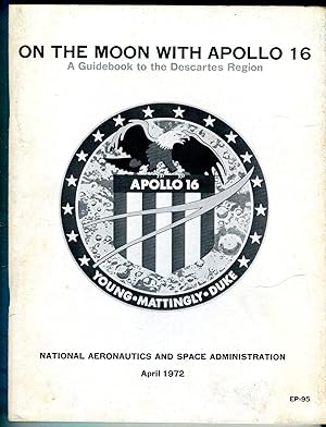 On the Moon with Apollo 16: A Guidebook to the Descartes Region (NASA EP-95)