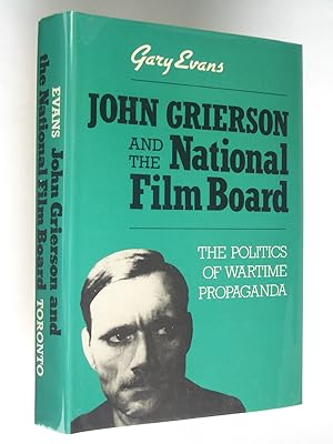 John Grierson and the National Film Board: The Politics of Wartime Propaganda