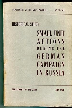 Historical Study: Small Unit Actions During the German Campaign in Russia (1940-1942) (Dept. of t...